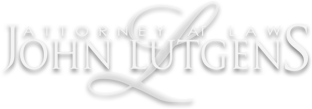John Lutgens, Attorney at Law Experience you can rely on